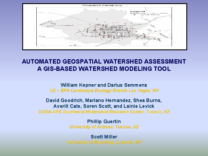 AUTOMATED GEOSPATIAL WATERSHED ASSESSMENT A GIS-BASED WATERSHED MODELING TOOL William Kepner and Darius Semmens