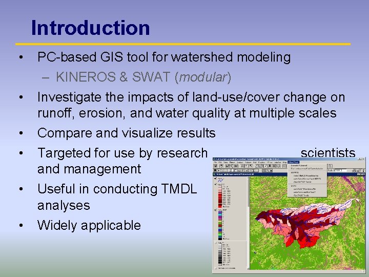 Introduction • • • PC-based GIS tool for watershed modeling – KINEROS & SWAT