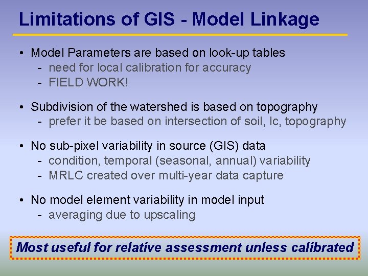 Limitations of GIS - Model Linkage • Model Parameters are based on look-up tables