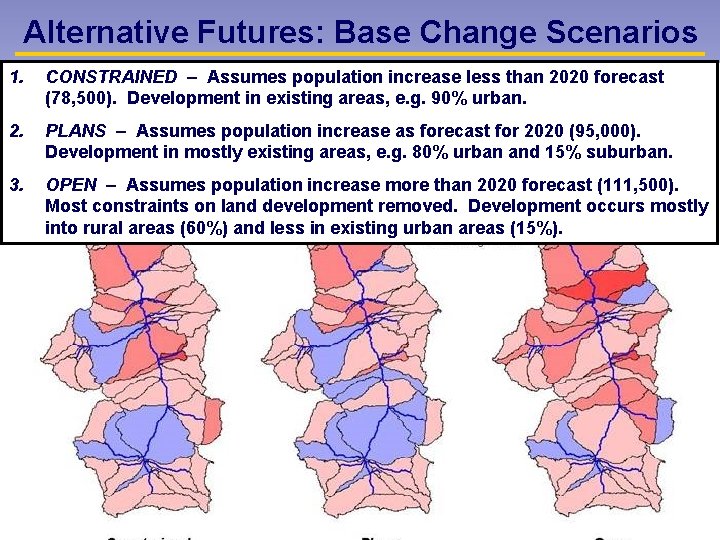 Alternative Futures: Base Change Scenarios 1. CONSTRAINED – Assumes population increase less than 2020
