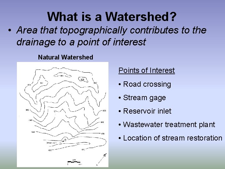 What is a Watershed? • Area that topographically contributes to the drainage to a