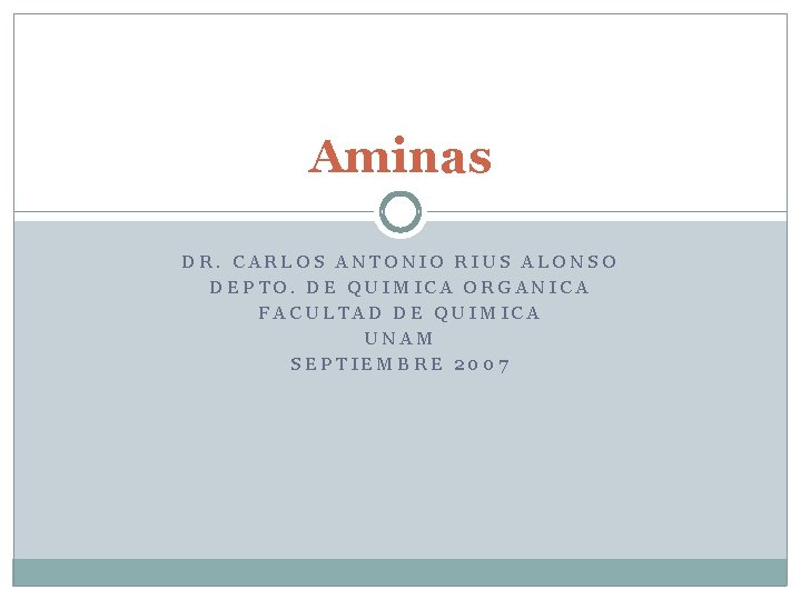 Aminas DR. CARLOS ANTONIO RIUS ALONSO DEPTO. DE QUIMICA ORGANICA FACULTAD DE QUIMICA UNAM