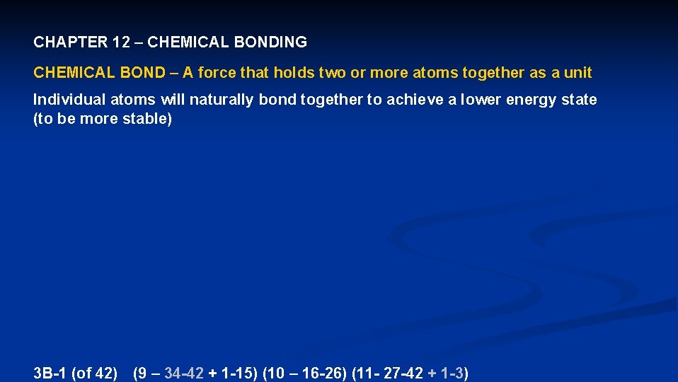 CHAPTER 12 – CHEMICAL BONDING CHEMICAL BOND – A force that holds two or