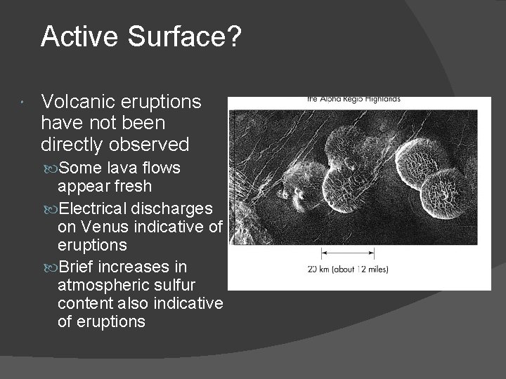 Active Surface? Volcanic eruptions have not been directly observed Some lava flows appear fresh Active Surface? Volcanic eruptions have not been directly observed Some lava flows appear fresh