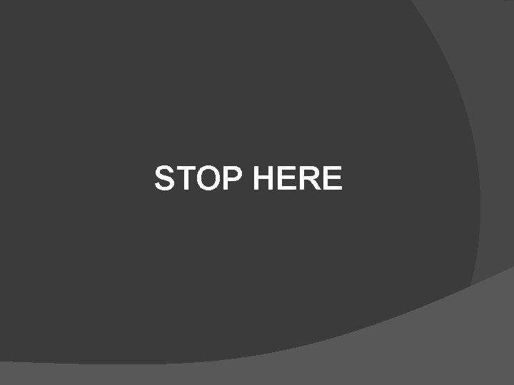 STOP HERE STOP HERE