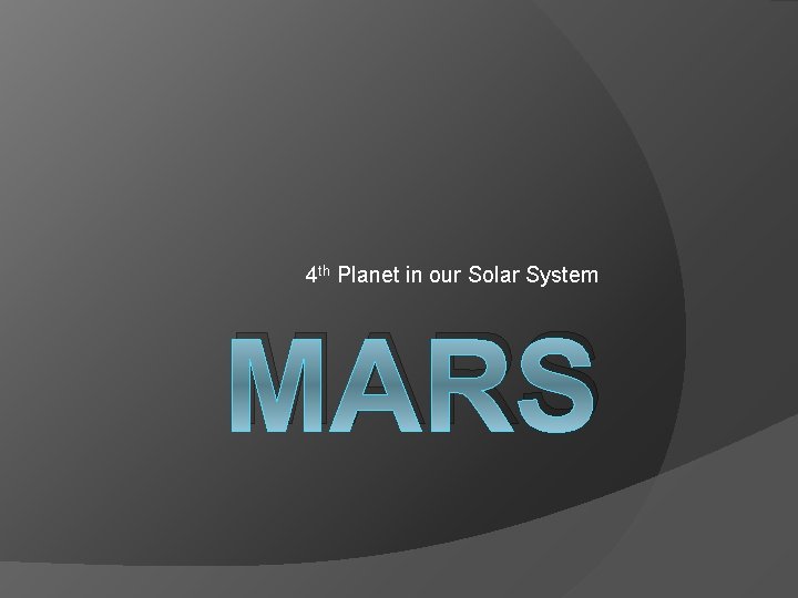 4 th Planet in our Solar System MARS 4 th Planet in our Solar System MARS