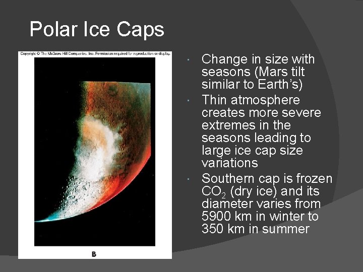 Polar Ice Caps Change in size with seasons (Mars tilt similar to Earth’s) Thin Polar Ice Caps Change in size with seasons (Mars tilt similar to Earth’s) Thin