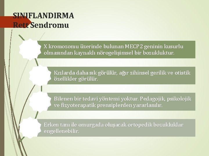 SINIFLANDIRMA Rett Sendromu X kromozomu üzerinde bulunan MECP 2 geninin kusurlu olmasından kaynaklı nörogelişimsel