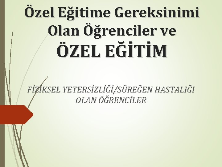 Özel Eğitime Gereksinimi Olan Öğrenciler ve ÖZEL EĞİTİM FİZİKSEL YETERSİZLİĞİ/SÜREĞEN HASTALIĞI OLAN ÖĞRENCİLER 