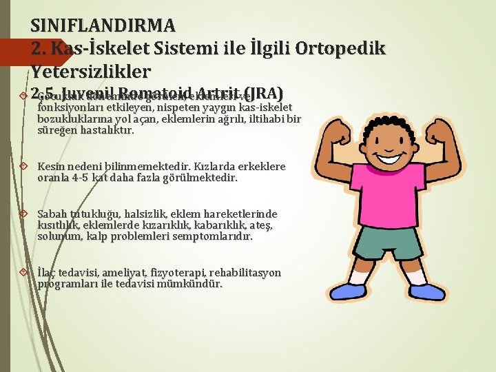 SINIFLANDIRMA 2. Kas-İskelet Sistemi ile İlgili Ortopedik Yetersizlikler Juvenil Romatoid Artritve(JRA) 2. 5. Çocukluk