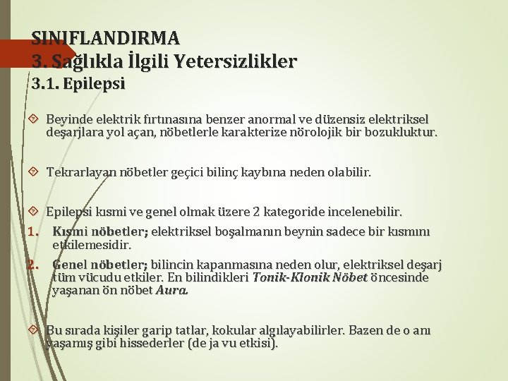 SINIFLANDIRMA 3. Sağlıkla İlgili Yetersizlikler 3. 1. Epilepsi Beyinde elektrik fırtınasına benzer anormal ve