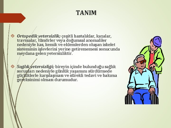 TANIM Ortopedik yetersizlik; çeşitli hastalıklar, kazalar, travmalar, tümörler veya doğumsal anomaliler nedeniyle kas, kemik