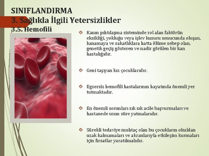 SINIFLANDIRMA 3. Sağlıkla İlgili Yetersizlikler 3. 5. Hemofili Kanın pıhtılaşma sisteminde rol alan faktörün