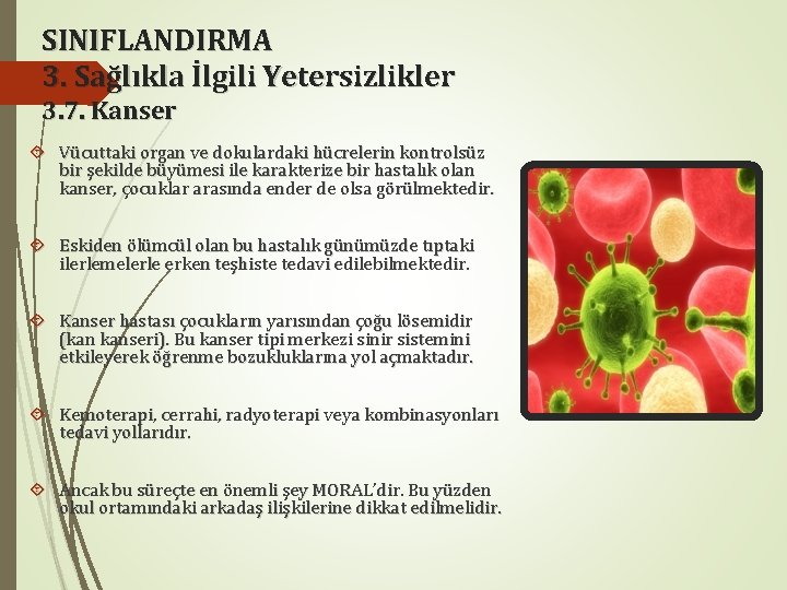 SINIFLANDIRMA 3. Sağlıkla İlgili Yetersizlikler 3. 7. Kanser Vücuttaki organ ve dokulardaki hücrelerin kontrolsüz