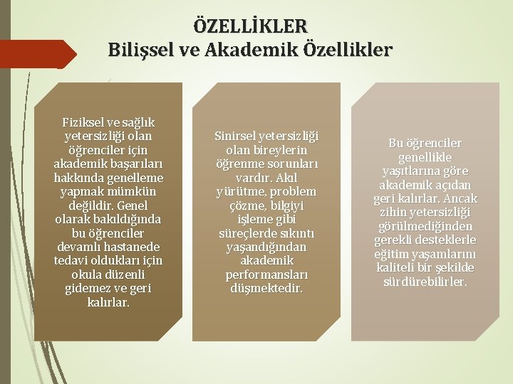 ÖZELLİKLER Bilişsel ve Akademik Özellikler Fiziksel ve sağlık yetersizliği olan öğrenciler için akademik başarıları