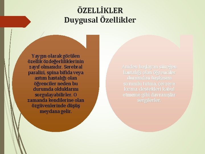 ÖZELLİKLER Duygusal Özellikler Yaygın olarak görülen özellik özdeğerliliklerinin zayıf olmasıdır. Serebral paralizi, spina bifida