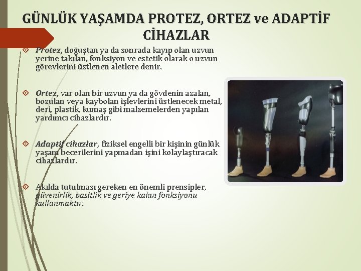 GÜNLÜK YAŞAMDA PROTEZ, ORTEZ ve ADAPTİF CİHAZLAR Protez, doğuştan ya da sonrada kayıp olan