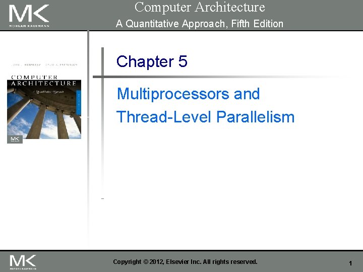 Computer Architecture A Quantitative Approach, Fifth Edition Chapter 5 Multiprocessors and Thread-Level Parallelism Copyright