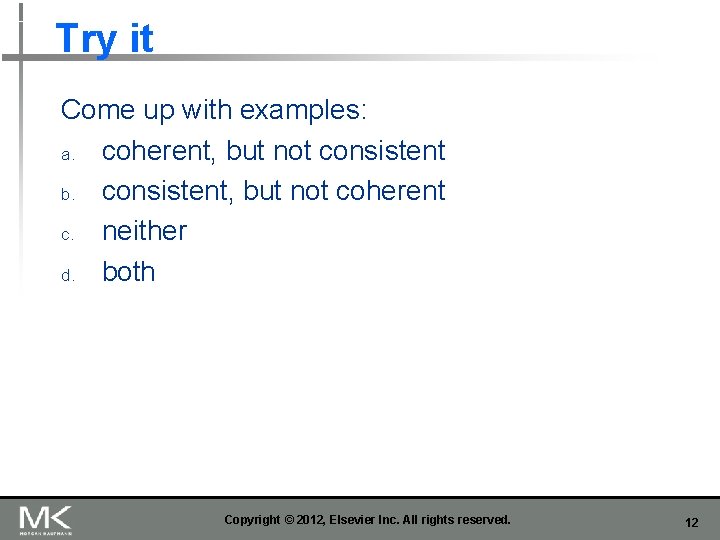 Try it Come up with examples: a. coherent, but not consistent b. consistent, but
