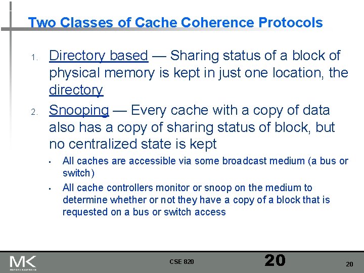Two Classes of Cache Coherence Protocols 1. 2. Directory based — Sharing status of