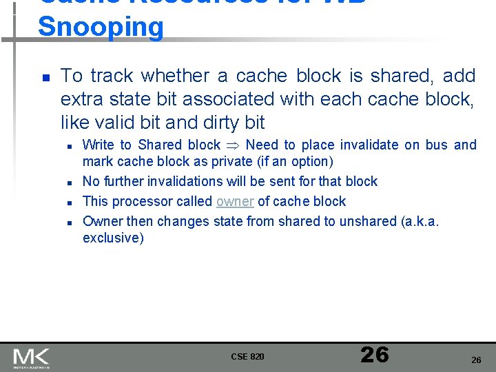 Cache Resources for WB Snooping n To track whether a cache block is shared,