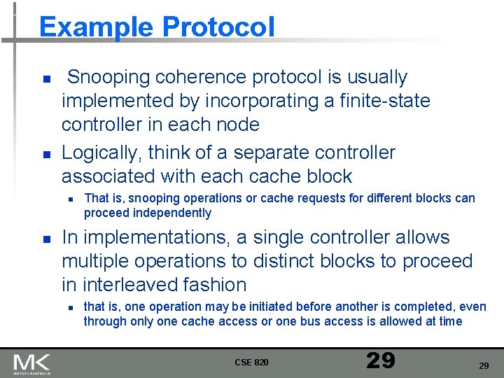 Example Protocol n n Snooping coherence protocol is usually implemented by incorporating a finite-state