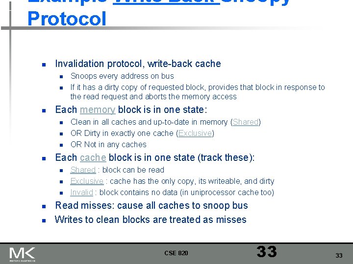 Example Write Back Snoopy Protocol n Invalidation protocol, write-back cache n n n Each