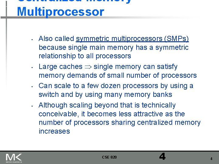 Centralized Memory Multiprocessor • • Also called symmetric multiprocessors (SMPs) because single main memory