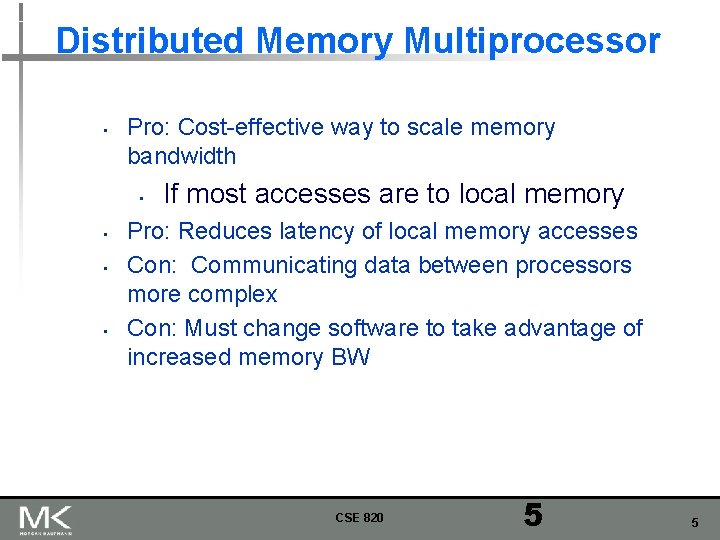 Distributed Memory Multiprocessor • Pro: Cost-effective way to scale memory bandwidth • • If