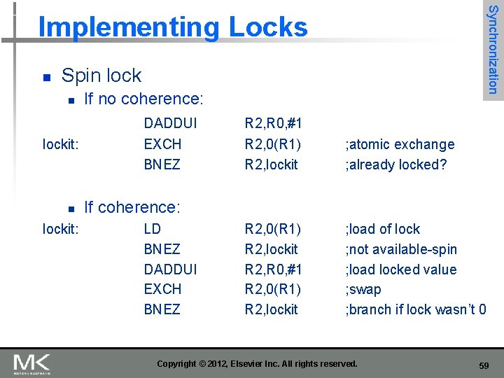 Synchronization Implementing Locks n Spin lockit: If no coherence: DADDUI EXCH BNEZ R 2,