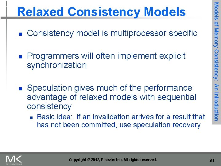 n n n Consistency model is multiprocessor specific Programmers will often implement explicit synchronization