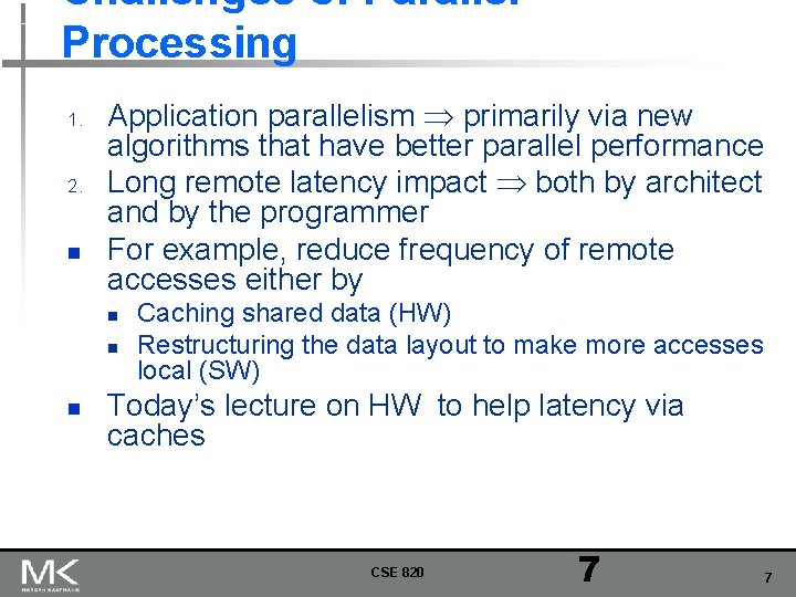 Challenges of Parallel Processing 1. 2. n Application parallelism primarily via new algorithms that