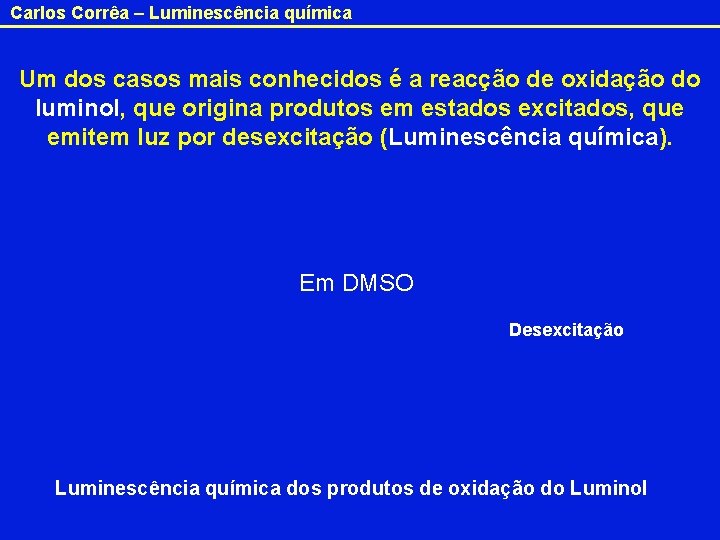 Carlos Corrêa – Luminescência química Um dos casos mais conhecidos é a reacção de