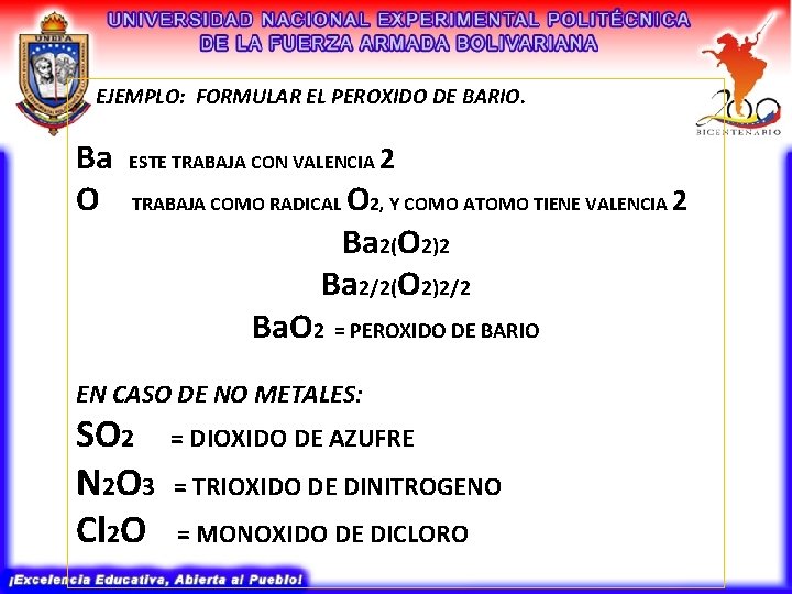 EJEMPLO: FORMULAR EL PEROXIDO DE BARIO. Ba O ESTE TRABAJA CON VALENCIA 2 O EJEMPLO: FORMULAR EL PEROXIDO DE BARIO. Ba O ESTE TRABAJA CON VALENCIA 2 O