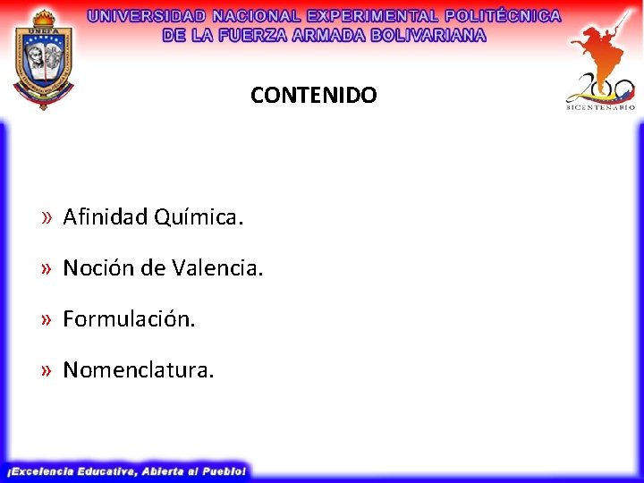 CONTENIDO » Afinidad Química. » Noción de Valencia. » Formulación. » Nomenclatura. 