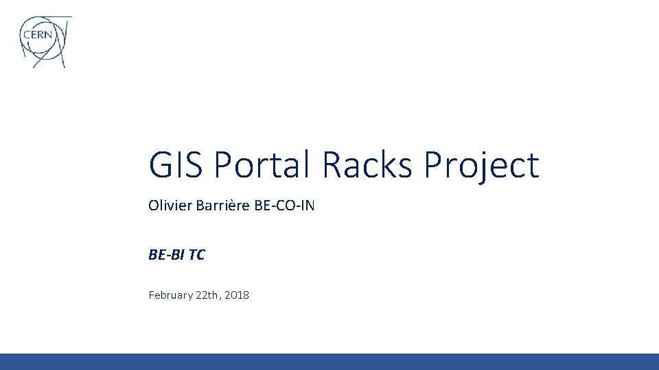 GIS Portal Racks Project Olivier Barrière BE-CO-IN BE-BI TC February 22 th, 2018 