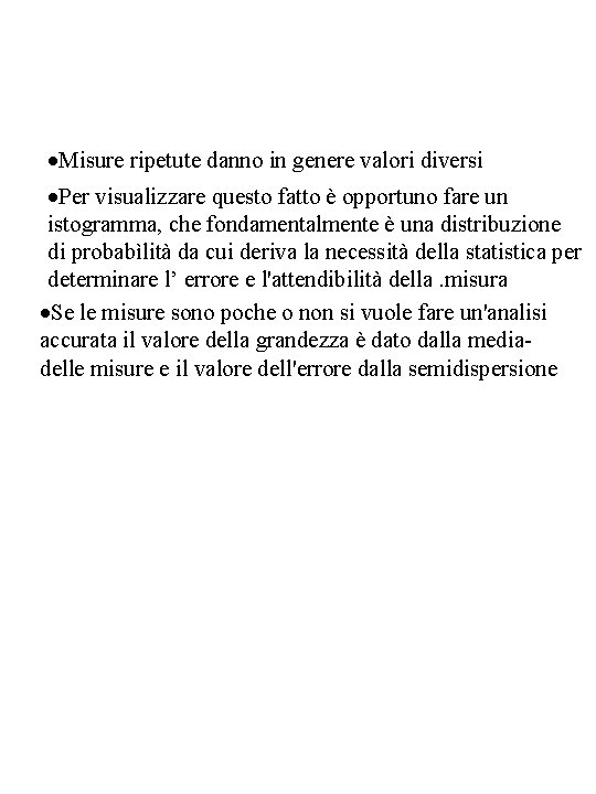 ·Misure ripetute danno in genere valori diversi ·Per visualizzare questo fatto è opportuno fare