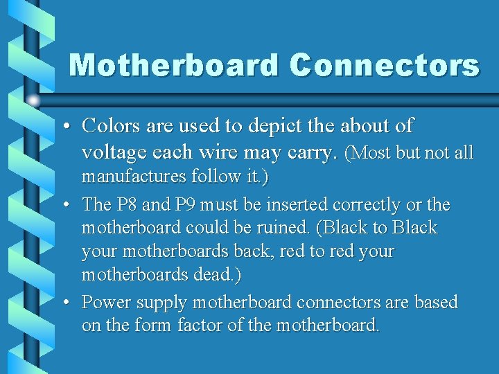 Motherboard Connectors • Colors are used to depict the about of voltage each wire