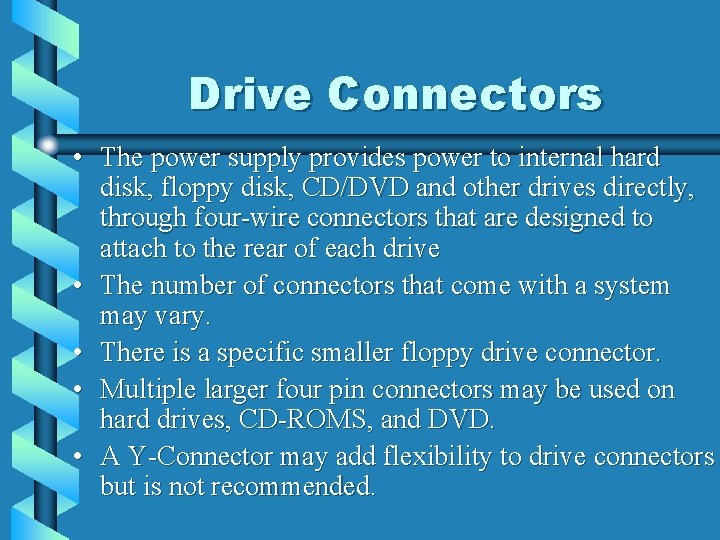 Drive Connectors • The power supply provides power to internal hard disk, floppy disk,