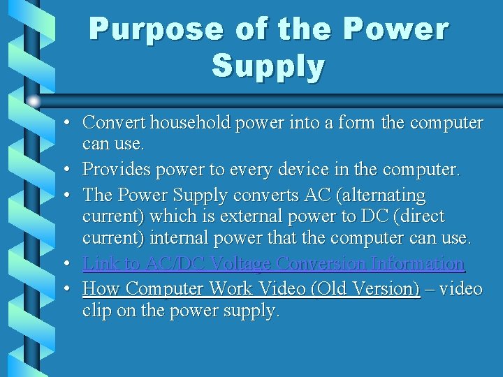 Purpose of the Power Supply • Convert household power into a form the computer