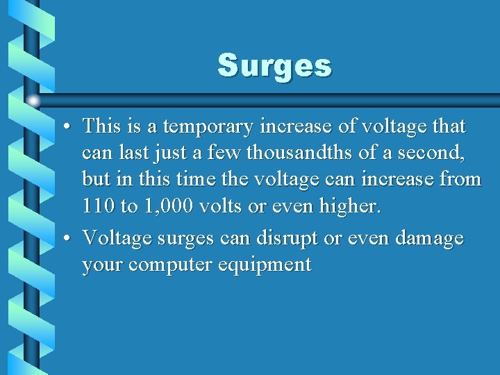 Surges • This is a temporary increase of voltage that can last just a