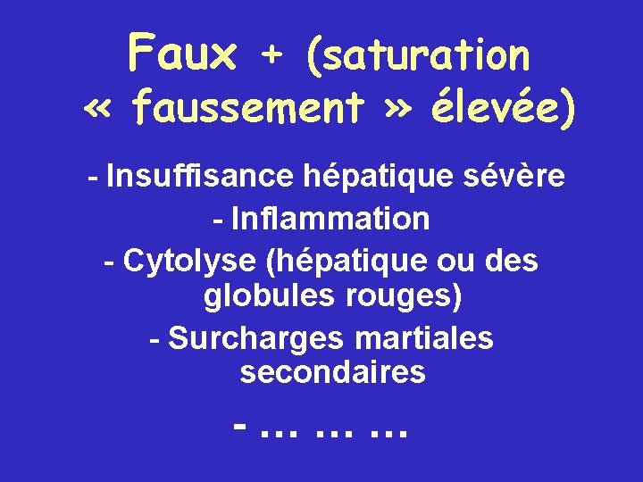 Faux + (saturation « faussement » élevée) - Insuffisance hépatique sévère - Inflammation -