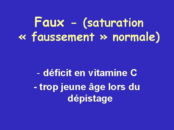 Faux - (saturation « faussement » normale) - déficit en vitamine C - trop