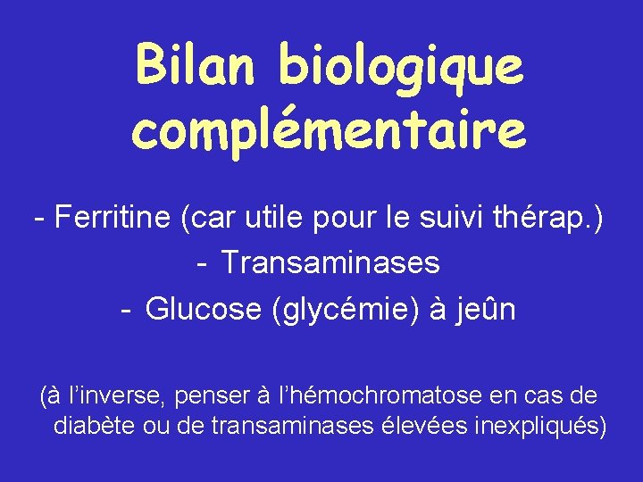 Bilan biologique complémentaire - Ferritine (car utile pour le suivi thérap. ) - Transaminases