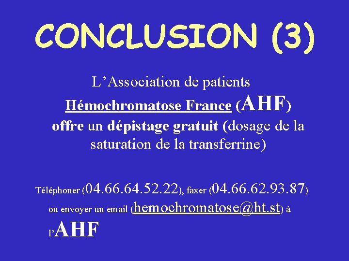 CONCLUSION (3) L’Association de patients Hémochromatose France (AHF) offre un dépistage gratuit (dosage de