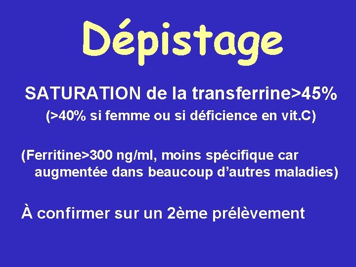 Dépistage SATURATION de la transferrine>45% (>40% si femme ou si déficience en vit. C)