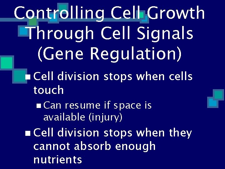 Controlling Cell Growth Through Cell Signals (Gene Regulation) n Cell division stops when cells