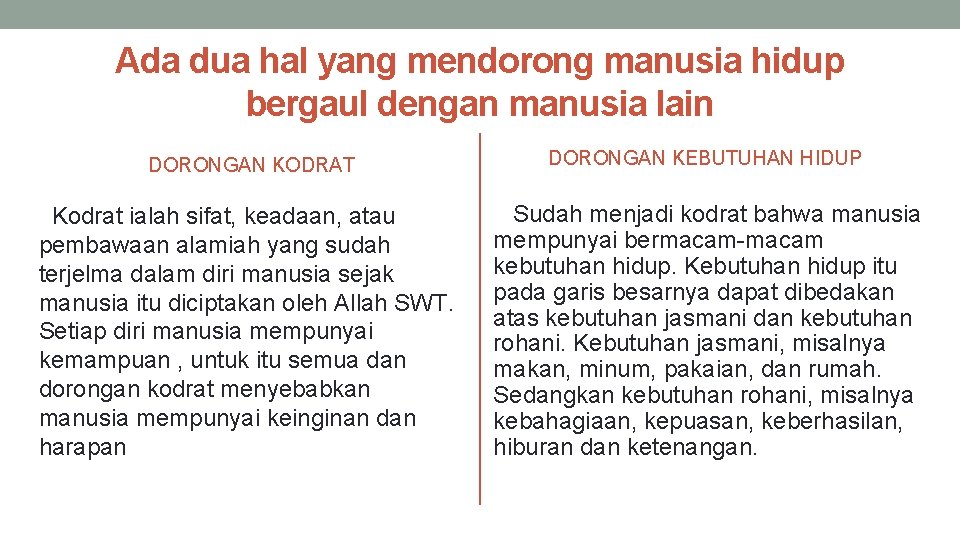 Ada dua hal yang mendorong manusia hidup bergaul dengan manusia lain DORONGAN KODRAT DORONGAN