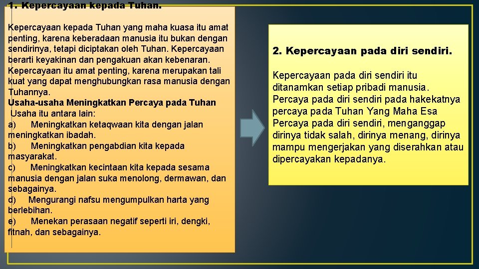 1. Kepercayaan kepada Tuhan yang maha kuasa itu amat penting, karena keberadaan manusia itu