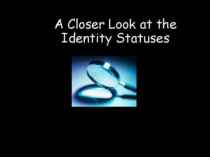 A Closer Look at the Identity Statuses 